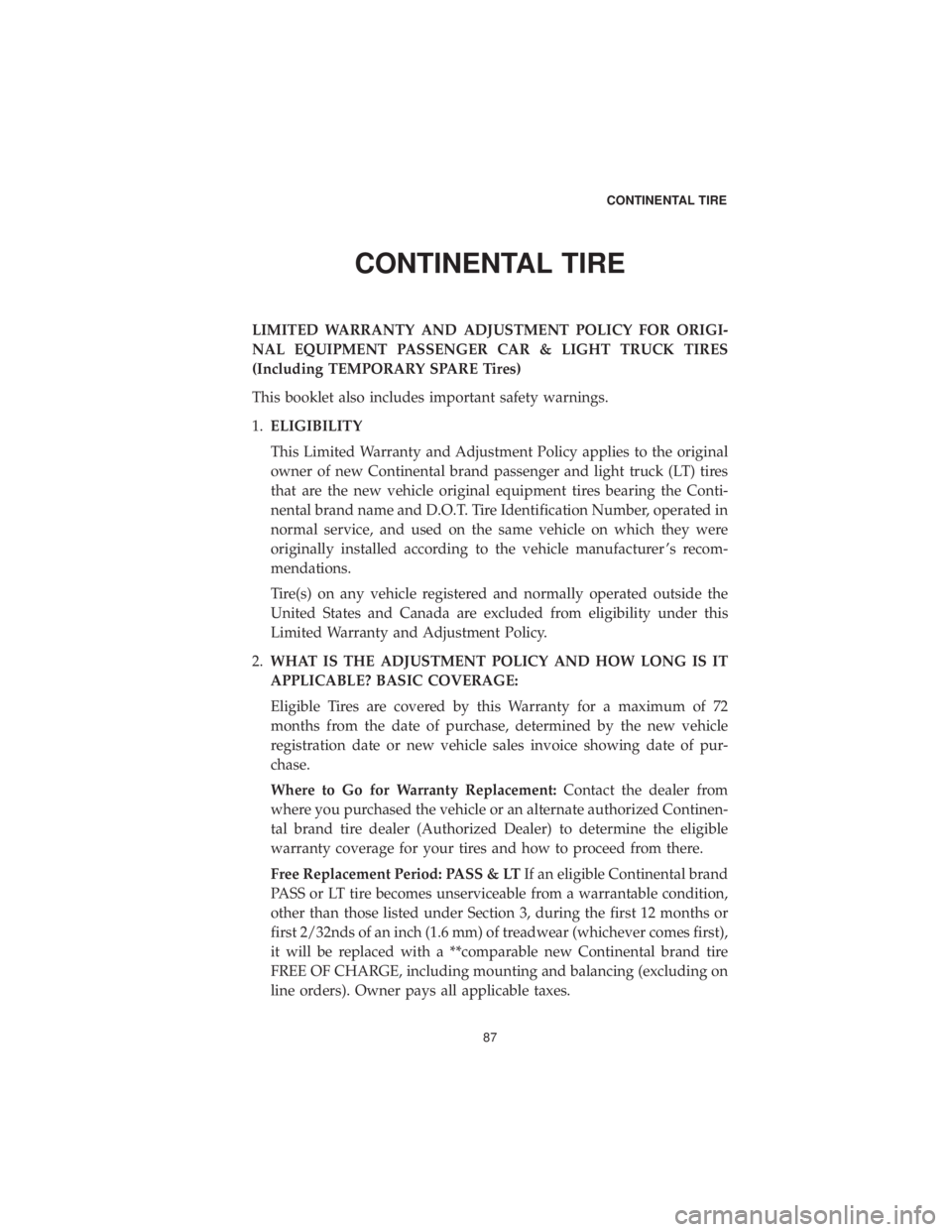 DODGE CHALLENGER SRT 2019  Vehicle Warranty CONTINENTAL TIRE
LIMITED WARRANTY AND ADJUSTMENT POLICY FOR ORIGI-
NAL EQUIPMENT PASSENGER CAR & LIGHT TRUCK TIRES
(Including TEMPORARY SPARE Tires)
This booklet also includes important safety warning