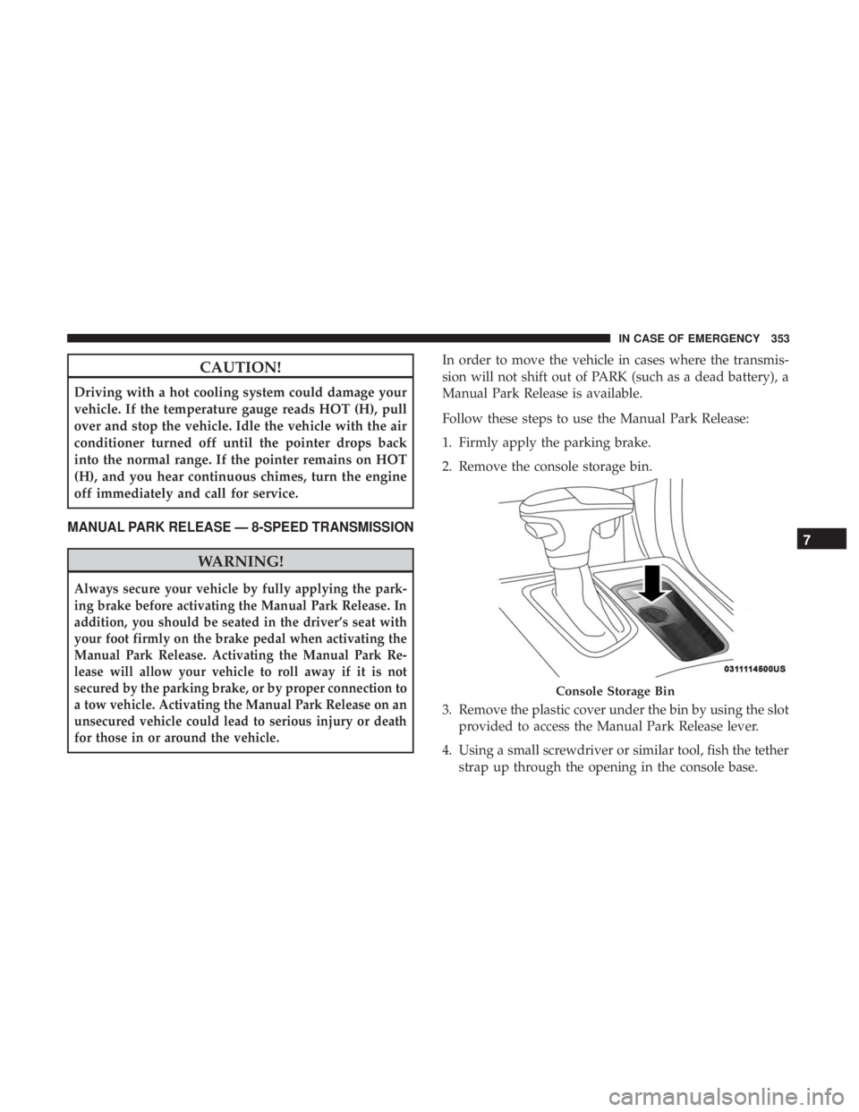 DODGE CHARGER 2019  Owners Manual CAUTION!
Driving with a hot cooling system could damage your
vehicle. If the temperature gauge reads HOT (H), pull
over and stop the vehicle. Idle the vehicle with the air
conditioner turned off until