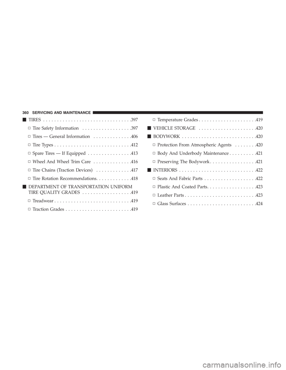 DODGE CHARGER 2019  Owners Manual TIRES ............................... .397
▫ Tire Safety Information ..................397
▫ Tires — General Information ..............406
▫ Tire Types ........................... .412
▫ Sp