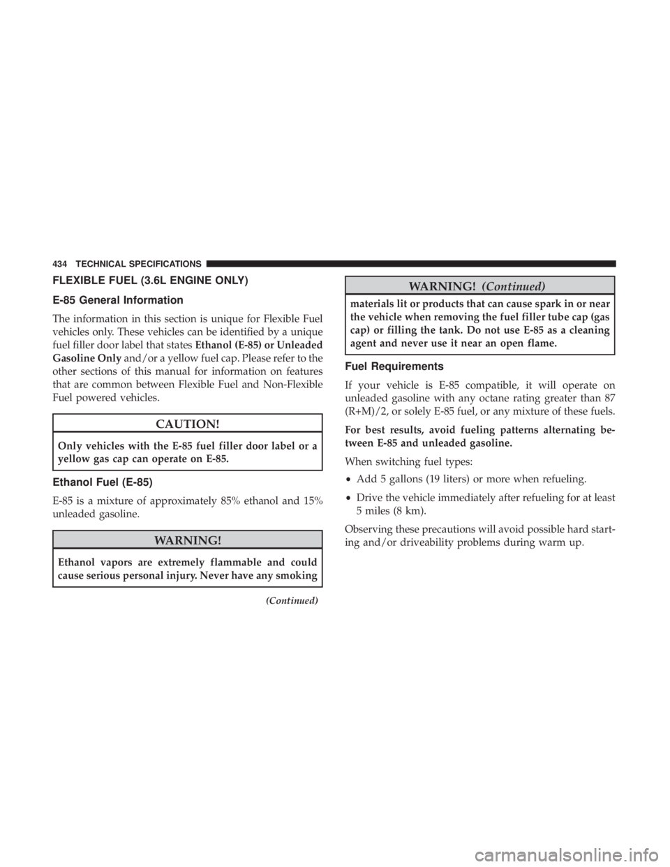DODGE CHARGER 2019  Owners Manual FLEXIBLE FUEL (3.6L ENGINE ONLY)
E-85 General Information
The information in this section is unique for Flexible Fuel
vehicles only. These vehicles can be identified by a unique
fuel filler door label