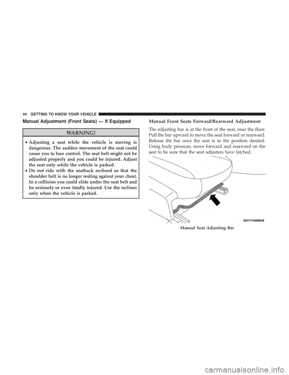 DODGE CHARGER 2019  Owners Manual Manual Adjustment (Front Seats) — If Equipped
WARNING!
•Adjusting a seat while the vehicle is moving is
dangerous. The sudden movement of the seat could
cause you to lose control. The seat belt mi