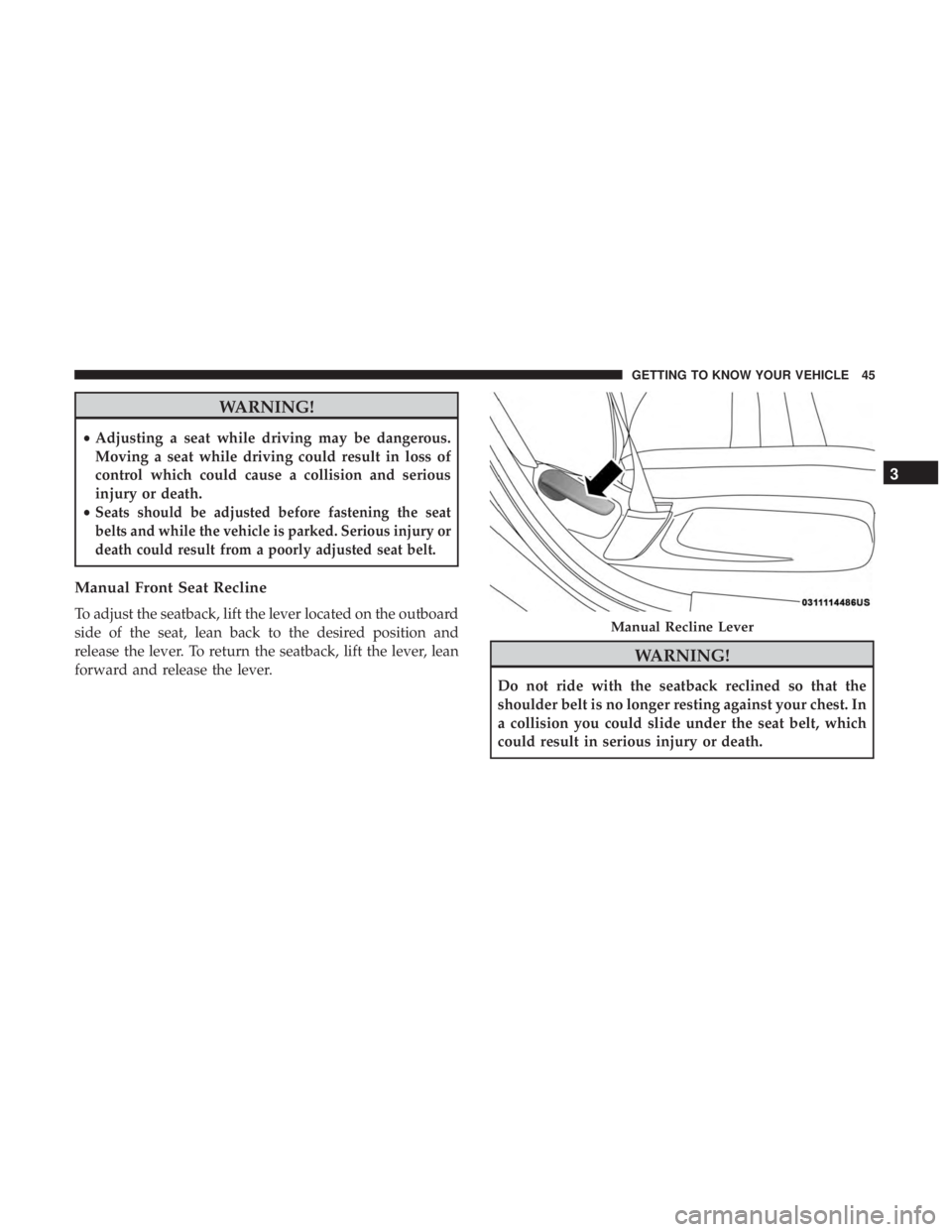 DODGE CHARGER 2019  Owners Manual WARNING!
•Adjusting a seat while driving may be dangerous.
Moving a seat while driving could result in loss of
control which could cause a collision and serious
injury or death.
•
Seats should be 