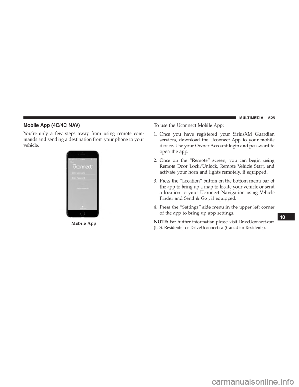 DODGE CHARGER 2019  Owners Manual Mobile App (4C/4C NAV)
You’re only a few steps away from using remote com-
mands and sending a destination from your phone to your
vehicle.To use the Uconnect Mobile App:
1. Once you have registered