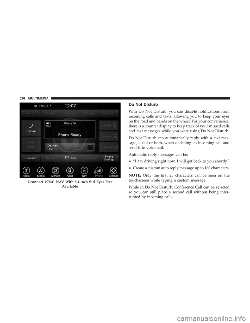 DODGE CHARGER 2019  Owners Manual Do Not Disturb
With Do Not Disturb, you can disable notifications from
incoming calls and texts, allowing you to keep your eyes
on the road and hands on the wheel. For your convenience,
there is a cou