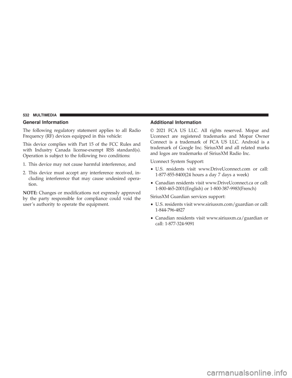 DODGE CHARGER 2019 Owners Manual General Information
The following regulatory statement applies to all Radio
Frequency (RF) devices equipped in this vehicle:
This device complies with Part 15 of the FCC Rules and
with Industry Canada DODGE CHARGER 2019 Owners Manual General Information
The following regulatory statement applies to all Radio
Frequency (RF) devices equipped in this vehicle:
This device complies with Part 15 of the FCC Rules and
with Industry Canada