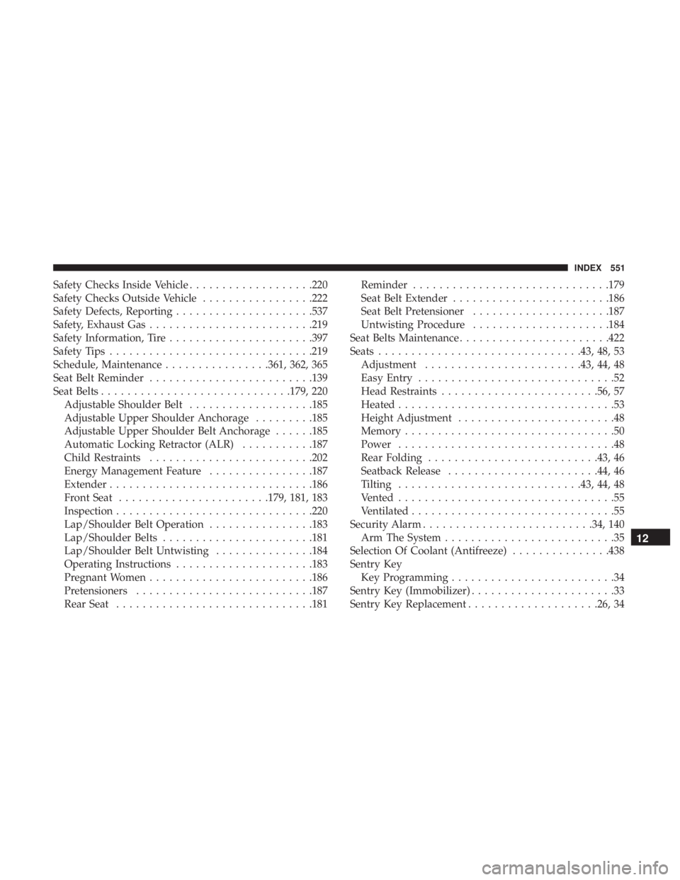 DODGE CHARGER 2019 Owners Manual Safety Checks Inside Vehicle...................220
Safety Checks Outside Vehicle .................222
Safety Defects, Reporting .....................537
Safety, Exhaust Gas ........................ .2 DODGE CHARGER 2019 Owners Manual Safety Checks Inside Vehicle...................220
Safety Checks Outside Vehicle .................222
Safety Defects, Reporting .....................537
Safety, Exhaust Gas ........................ .2
