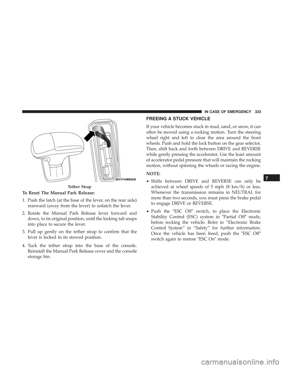 DODGE CHARGER SRT 2019 Owners Manual To Reset The Manual Park Release:
1. Push the latch (at the base of the lever, on the rear side)rearward (away from the lever) to unlatch the lever.
2. Rotate the Manual Park Release lever forward and DODGE CHARGER SRT 2019 Owners Manual To Reset The Manual Park Release:
1. Push the latch (at the base of the lever, on the rear side)rearward (away from the lever) to unlatch the lever.
2. Rotate the Manual Park Release lever forward and
