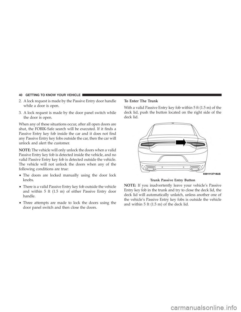 DODGE CHARGER SRT 2019  Owners Manual 2. A lock request is made by the Passive Entry door handlewhile a door is open.
3. A lock request is made by the door panel switch while the door is open.
When any of these situations occur, after all