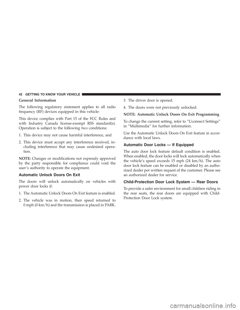 DODGE CHARGER SRT 2019  Owners Manual General Information
The following regulatory statement applies to all radio
frequency (RF) devices equipped in this vehicle:
This device complies with Part 15 of the FCC Rules and
with Industry Canada
