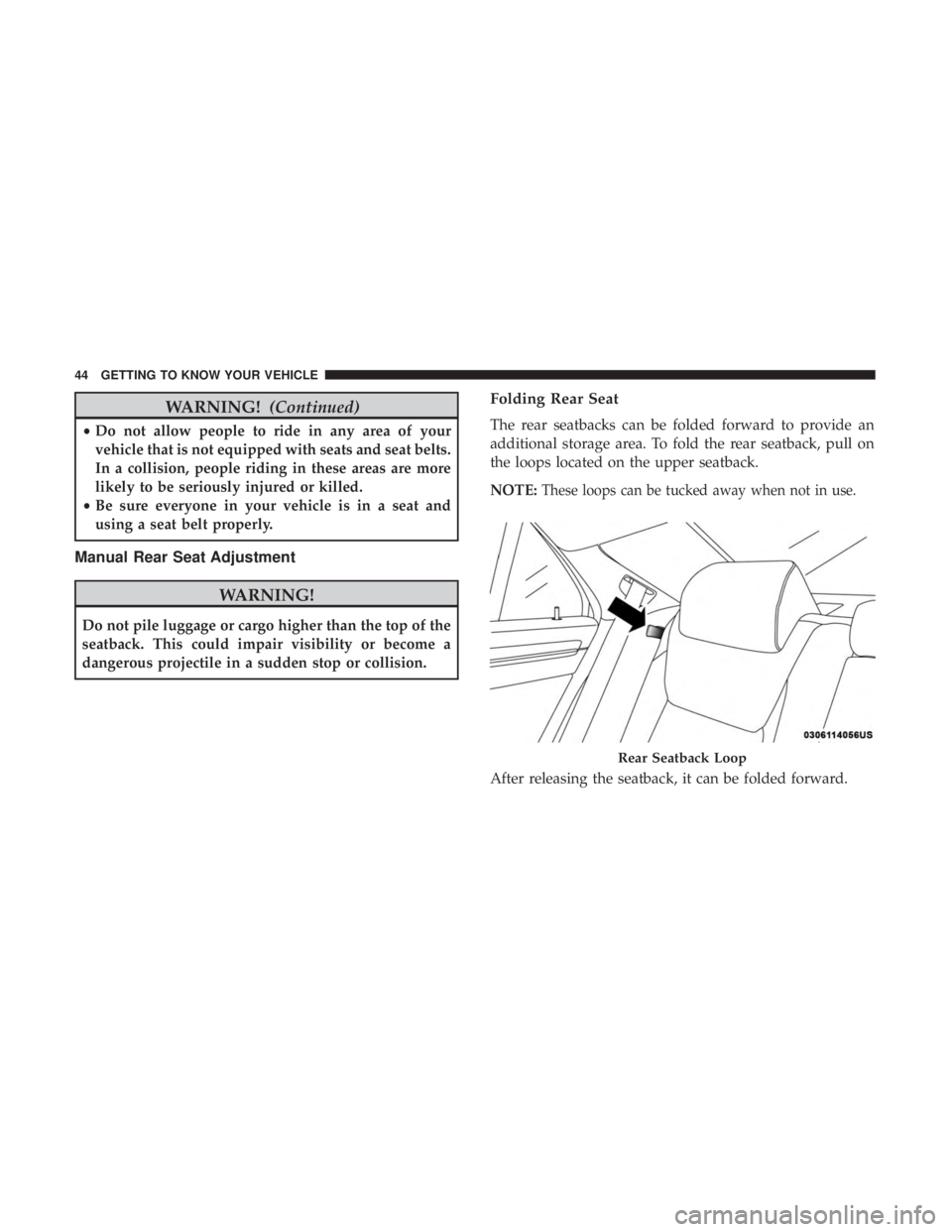 DODGE CHARGER SRT 2019  Owners Manual WARNING!(Continued)
•Do not allow people to ride in any area of your
vehicle that is not equipped with seats and seat belts.
In a collision, people riding in these areas are more
likely to be seriou
