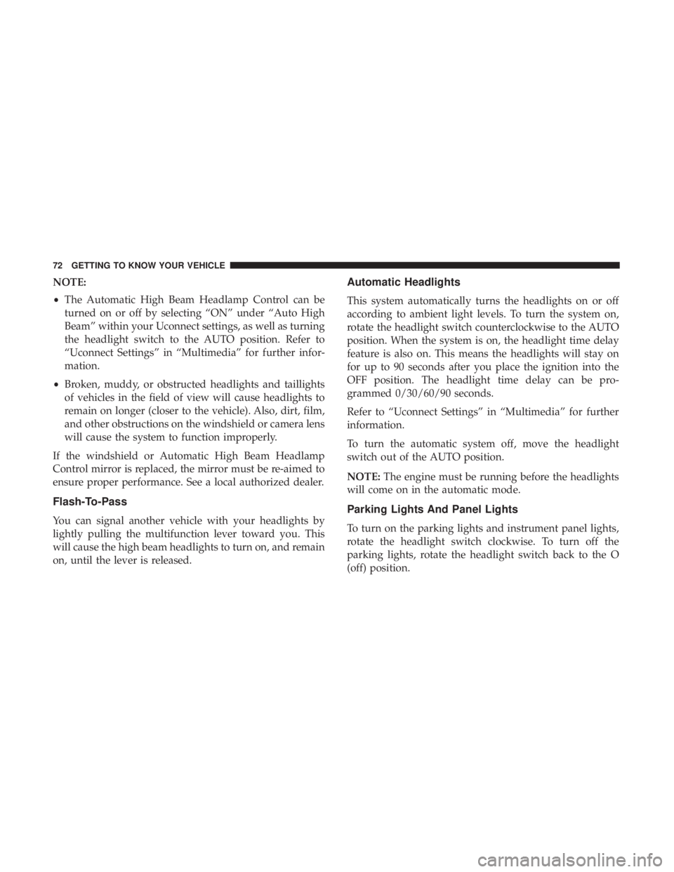 DODGE DURANGO SRT 2019  Owners Manual NOTE:
•The Automatic High Beam Headlamp Control can be
turned on or off by selecting “ON” under “Auto High
Beam” within your Uconnect settings, as well as turning
the headlight switch to the