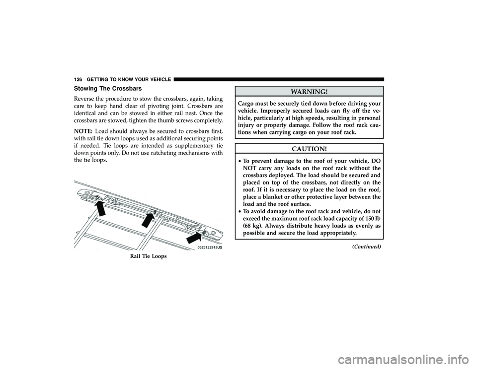 DODGE GRAND CARAVAN 2019  Owners Manual Stowing The Crossbars
Reverse the procedure to stow the crossbars, again, taking
care to keep hand clear of pivoting joint. Crossbars are
identical and can be stowed in either rail nest. Once the
cros