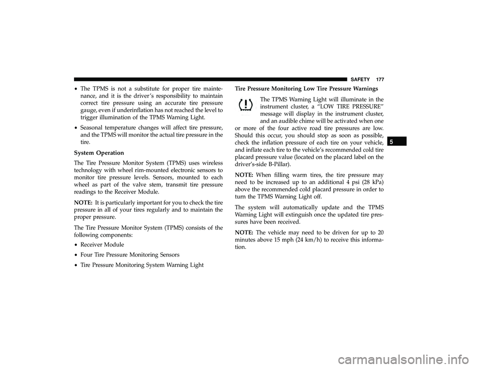 DODGE GRAND CARAVAN 2019  Owners Manual •The TPMS is not a substitute for proper tire mainte-
nance, and it is the driver ’s responsibility to maintain
correct tire pressure using an accurate tire pressure
gauge, even if underinflation 