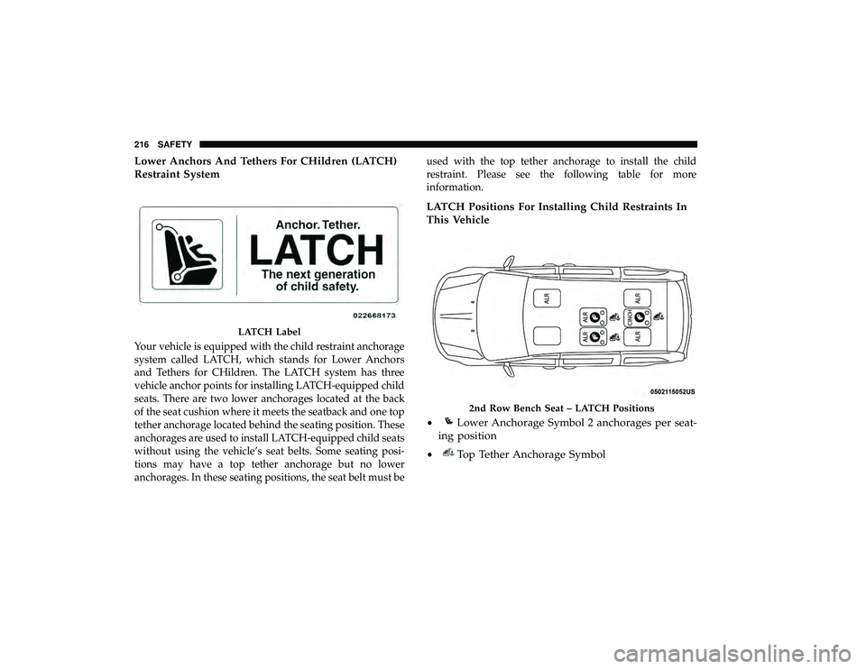 DODGE GRAND CARAVAN 2019  Owners Manual Lower Anchors And Tethers For CHildren (LATCH)
Restraint System
Your vehicle is equipped with the child restraint anchorage
system called LATCH, which stands for Lower Anchors
and Tethers for CHildren
