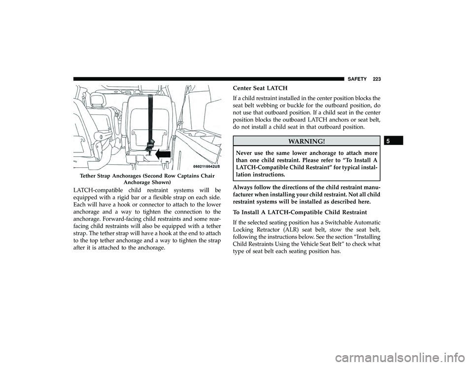 DODGE GRAND CARAVAN 2019  Owners Manual LATCH-compatible child restraint systems will be
equipped with a rigid bar or a flexible strap on each side.
Each will have a hook or connector to attach to the lower
anchorage and a way to tighten th