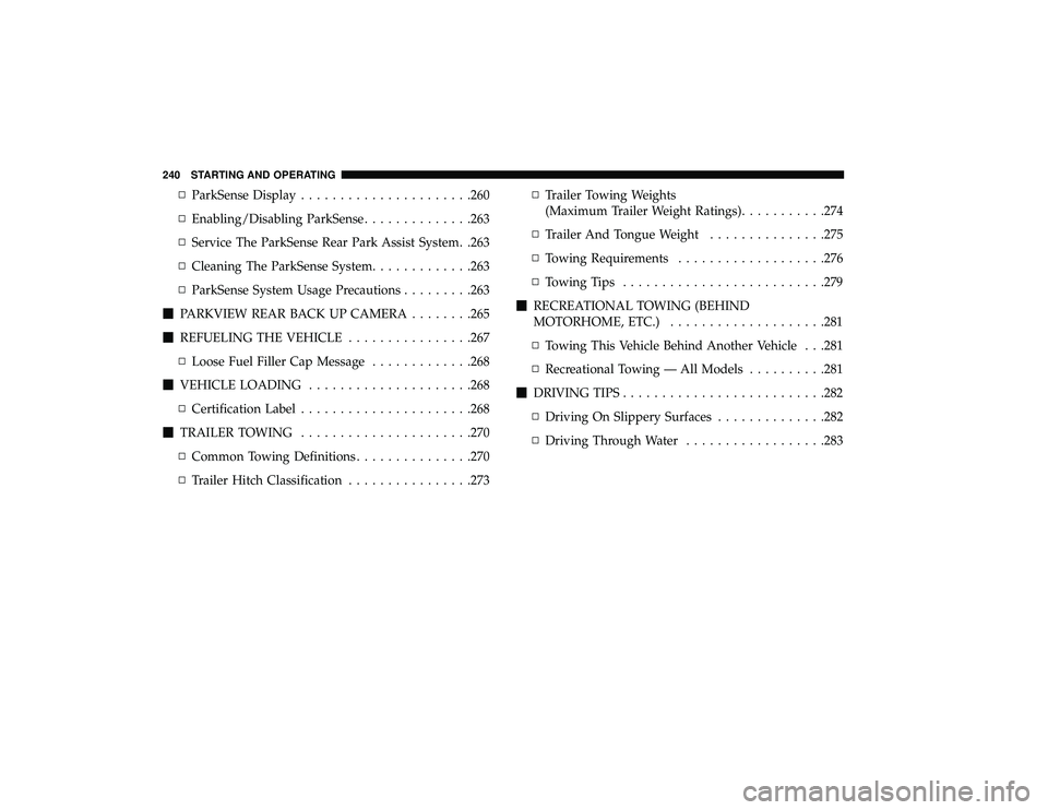 DODGE GRAND CARAVAN 2019  Owners Manual ▫ParkSense Display ..................... .260
▫ Enabling/Disabling ParkSense ..............263
▫ Service The ParkSense Rear Park Assist System. .263
▫ Cleaning The ParkSense System ...........