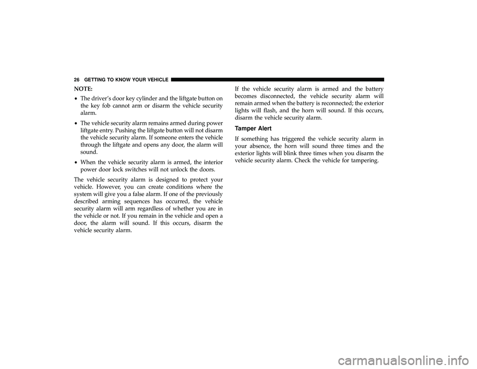 DODGE GRAND CARAVAN 2019  Owners Manual NOTE:
•The driver’s door key cylinder and the liftgate button on
the key fob cannot arm or disarm the vehicle security
alarm.
• The vehicle security alarm remains armed during power
liftgate ent