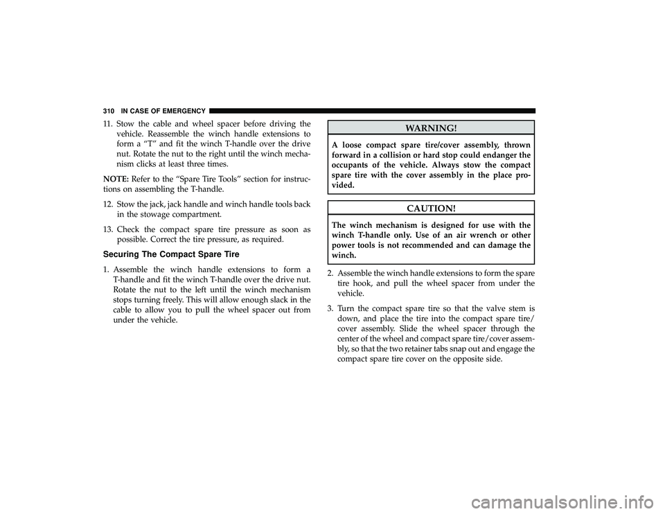 DODGE GRAND CARAVAN 2019 Owners Manual 11. Stow the cable and wheel spacer before driving thevehicle. Reassemble the winch handle extensions to
form a “T” and fit the winch T-handle over the drive
nut. Rotate the nut to the right until DODGE GRAND CARAVAN 2019 Owners Manual 11. Stow the cable and wheel spacer before driving thevehicle. Reassemble the winch handle extensions to
form a “T” and fit the winch T-handle over the drive
nut. Rotate the nut to the right until