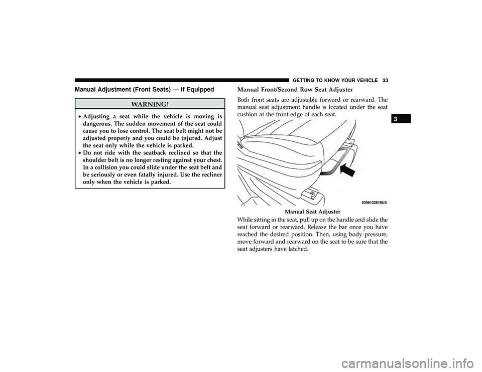 DODGE GRAND CARAVAN 2019  Owners Manual Manual Adjustment (Front Seats) — If Equipped
WARNING!
•Adjusting a seat while the vehicle is moving is
dangerous. The sudden movement of the seat could
cause you to lose control. The seat belt mi