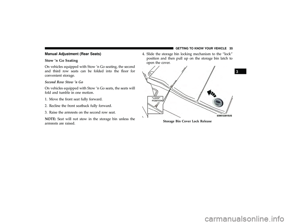 DODGE GRAND CARAVAN 2019  Owners Manual Manual Adjustment (Rear Seats)
Stow ’n Go Seating
On vehicles equipped with Stow ’n Go seating, the second
and third row seats can be folded into the floor for
convenient storage.
Second Row Stow 