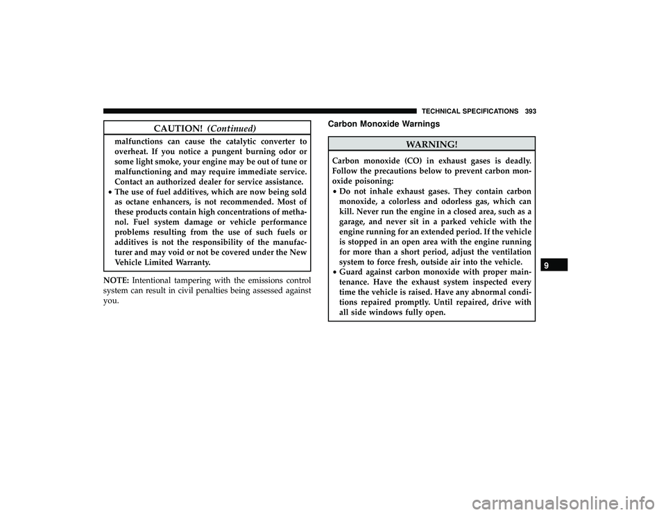 DODGE GRAND CARAVAN 2019  Owners Manual CAUTION!(Continued)
malfunctions can cause the catalytic converter to
overheat. If you notice a pungent burning odor or
some light smoke, your engine may be out of tune or
malfunctioning and may requi
