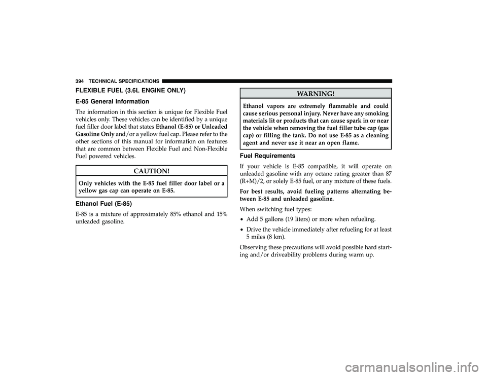 DODGE GRAND CARAVAN 2019  Owners Manual FLEXIBLE FUEL (3.6L ENGINE ONLY)
E-85 General Information
The information in this section is unique for Flexible Fuel
vehicles only. These vehicles can be identified by a unique
fuel filler door label