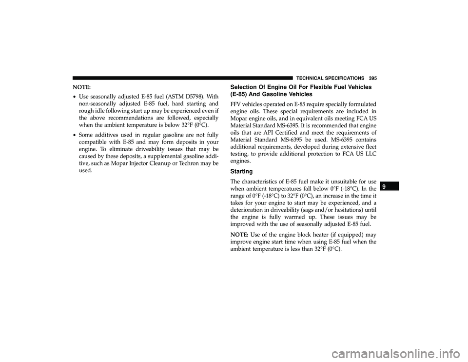DODGE GRAND CARAVAN 2019  Owners Manual NOTE:
•Use seasonally adjusted E-85 fuel (ASTM D5798). With
non-seasonally adjusted E-85 fuel, hard starting and
rough idle following start up may be experienced even if
the above recommendations ar