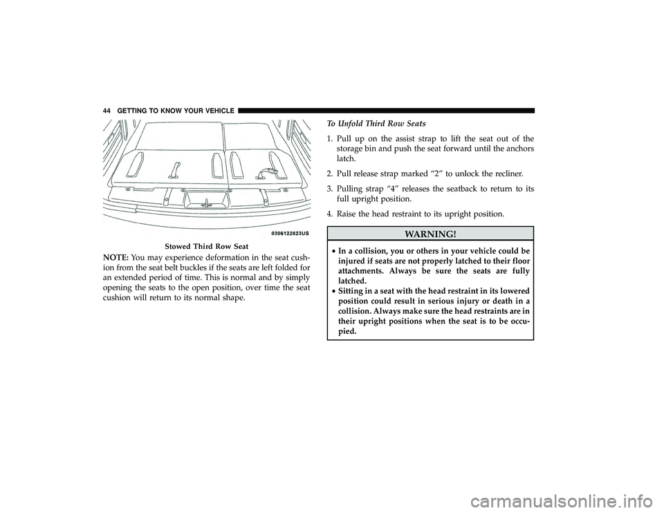 DODGE GRAND CARAVAN 2019  Owners Manual NOTE:You may experience deformation in the seat cush-
ion from the seat belt buckles if the seats are left folded for
an extended period of time. This is normal and by simply
opening the seats to the 