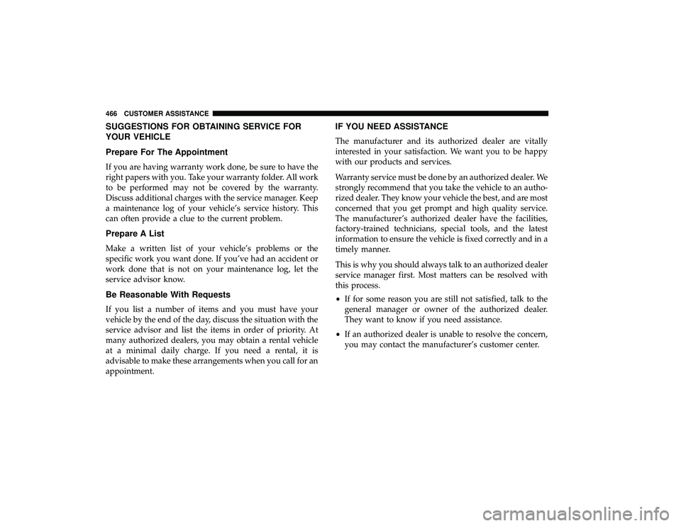 DODGE GRAND CARAVAN 2019 Owners Manual SUGGESTIONS FOR OBTAINING SERVICE FOR
YOUR VEHICLE
Prepare For The Appointment
If you are having warranty work done, be sure to have the
right papers with you. Take your warranty folder. All work
to b DODGE GRAND CARAVAN 2019 Owners Manual SUGGESTIONS FOR OBTAINING SERVICE FOR
YOUR VEHICLE
Prepare For The Appointment
If you are having warranty work done, be sure to have the
right papers with you. Take your warranty folder. All work
to b