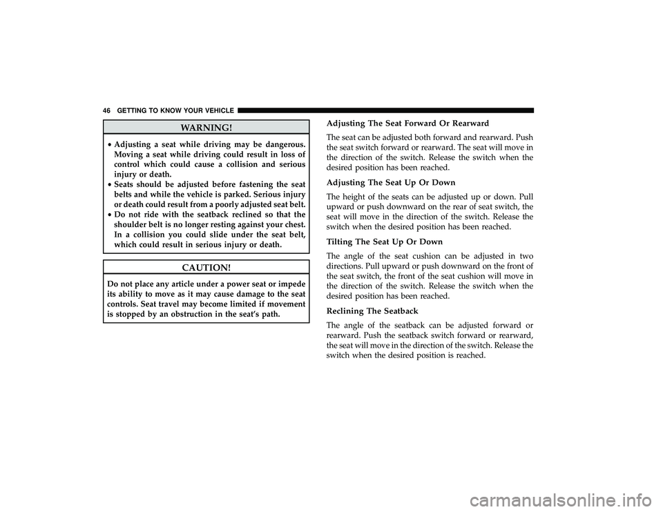 DODGE GRAND CARAVAN 2019  Owners Manual WARNING!
•Adjusting a seat while driving may be dangerous.
Moving a seat while driving could result in loss of
control which could cause a collision and serious
injury or death.
• Seats should be 