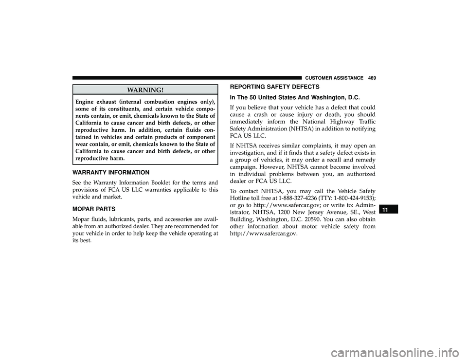 DODGE GRAND CARAVAN 2019 Owners Manual WARNING!
Engine exhaust (internal combustion engines only),
some of its constituents, and certain vehicle compo-
nents contain, or emit, chemicals known to the State of
California to cause cancer and DODGE GRAND CARAVAN 2019 Owners Manual WARNING!
Engine exhaust (internal combustion engines only),
some of its constituents, and certain vehicle compo-
nents contain, or emit, chemicals known to the State of
California to cause cancer and