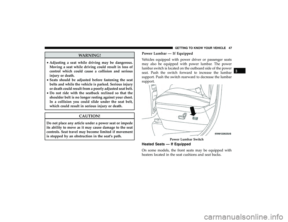 DODGE GRAND CARAVAN 2019 Owners Manual WARNING!
•Adjusting a seat while driving may be dangerous.
Moving a seat while driving could result in loss of
control which could cause a collision and serious
injury or death.
• Seats should be DODGE GRAND CARAVAN 2019 Owners Manual WARNING!
•Adjusting a seat while driving may be dangerous.
Moving a seat while driving could result in loss of
control which could cause a collision and serious
injury or death.
• Seats should be