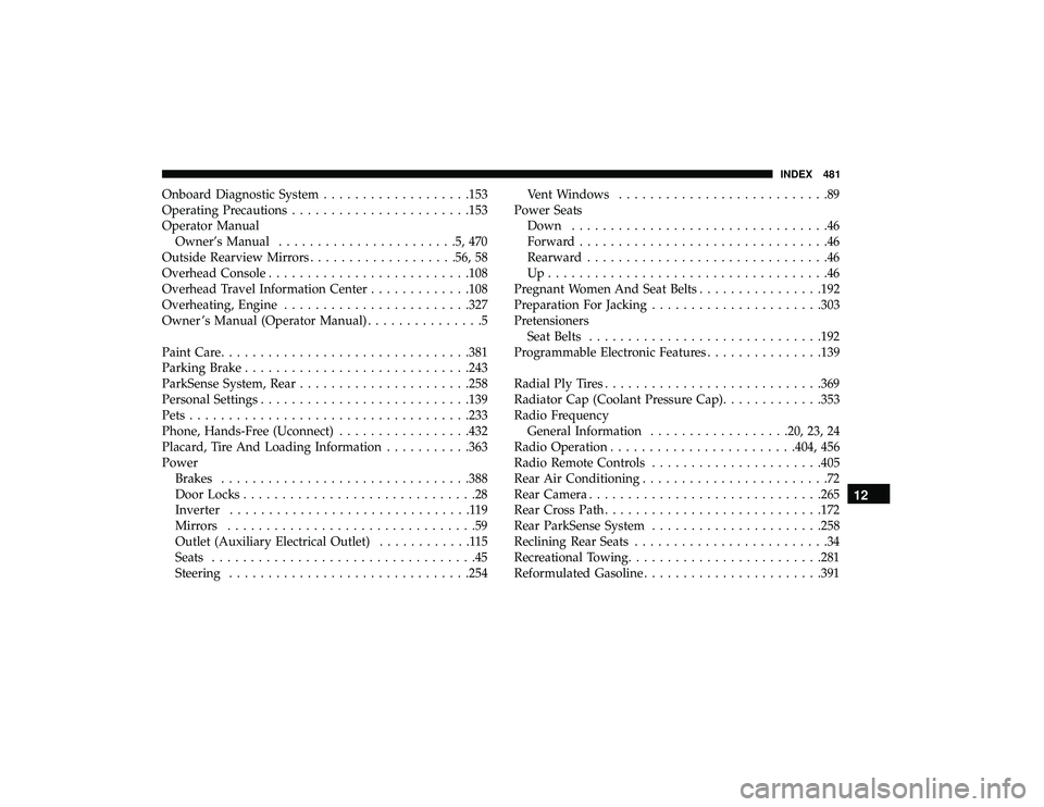 DODGE GRAND CARAVAN 2019  Owners Manual Onboard Diagnostic System...................153
Operating Precautions ...................... .153
Operator Manual Owner’s Manual .......................5,470
Outside Rearview Mirrors ...............