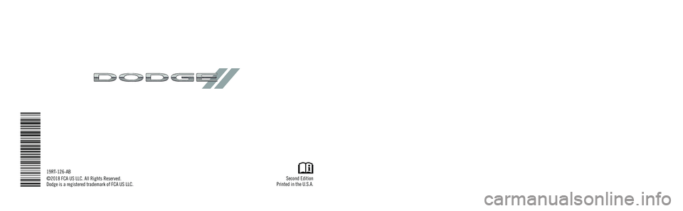DODGE GRAND CARAVAN 2019  Owners Manual Grand Caravan
OWNER’S MANUAL
Second Edition
Printed in the U.S.A.
19RT-126-AB
©2018 FCA US LLC. All Rights Reserved.
Dodge is a registered trademark of FCA US LLC.
2019
Grand Caravan
2019 