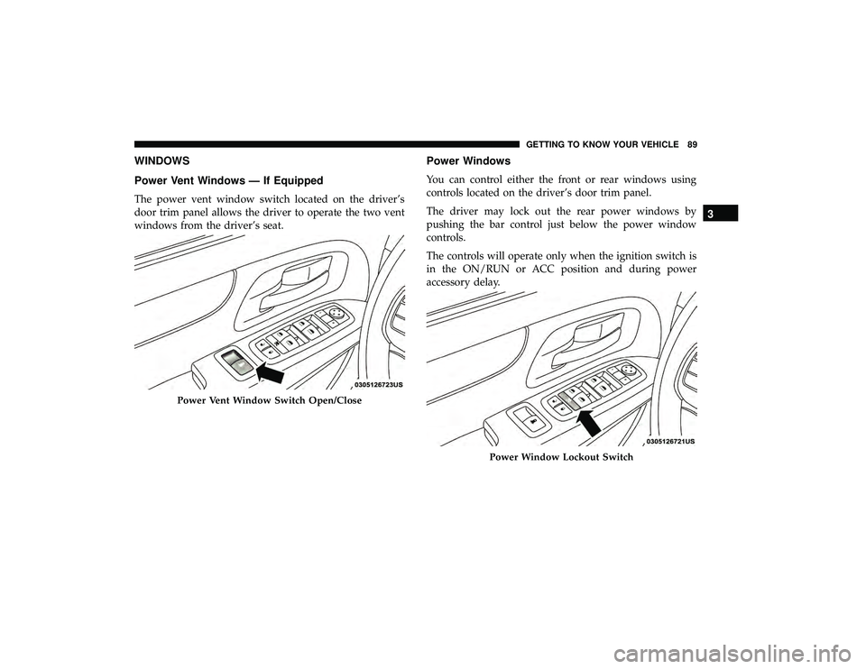 DODGE GRAND CARAVAN 2019  Owners Manual WINDOWS
Power Vent Windows — If Equipped
The power vent window switch located on the driver’s
door trim panel allows the driver to operate the two vent
windows from the driver’s seat.
Power Wind
