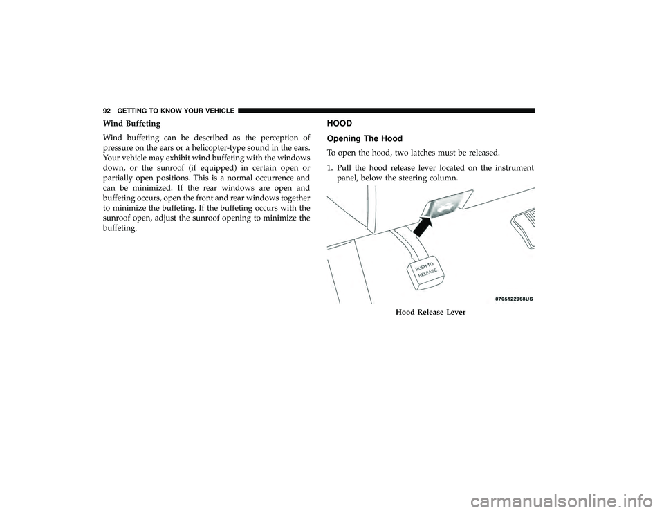 DODGE GRAND CARAVAN 2019  Owners Manual Wind Buffeting
Wind buffeting can be described as the perception of
pressure on the ears or a helicopter-type sound in the ears.
Your vehicle may exhibit wind buffeting with the windows
down, or the s