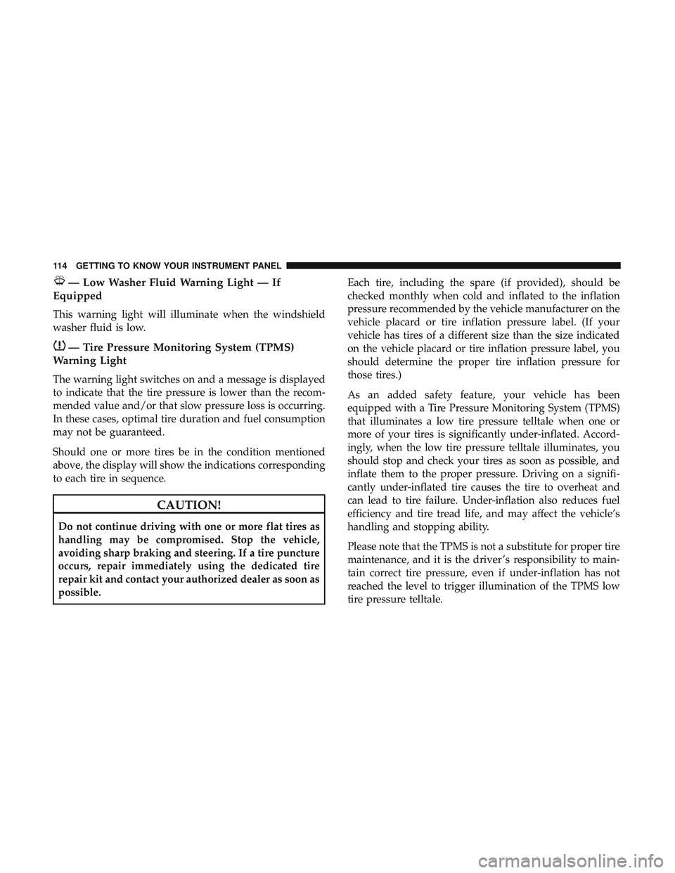 DODGE CHALLENGER 2018 Owners Manual — Low Washer Fluid Warning Light — If
Equipped
This warning light will illuminate when the windshield
washer fluid is low.
— Tire Pressure Monitoring System (TPMS)
Warning Light
The warning ligh DODGE CHALLENGER 2018 Owners Manual — Low Washer Fluid Warning Light — If
Equipped
This warning light will illuminate when the windshield
washer fluid is low.
— Tire Pressure Monitoring System (TPMS)
Warning Light
The warning ligh