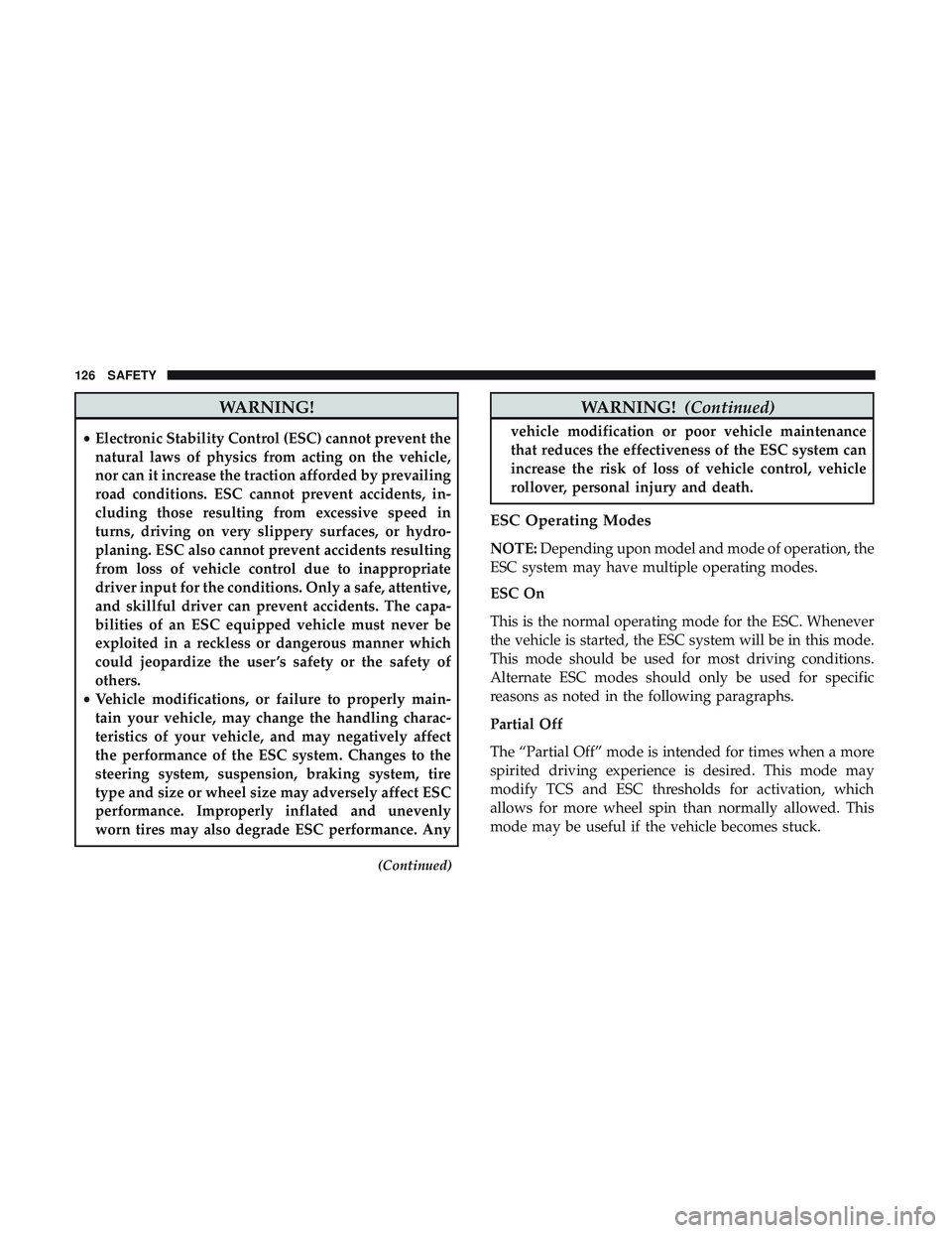 DODGE CHALLENGER 2018 Owners Manual WARNING!
•Electronic Stability Control (ESC) cannot prevent the
natural laws of physics from acting on the vehicle,
nor can it increase the traction afforded by prevailing
road conditions. ESC canno DODGE CHALLENGER 2018 Owners Manual WARNING!
•Electronic Stability Control (ESC) cannot prevent the
natural laws of physics from acting on the vehicle,
nor can it increase the traction afforded by prevailing
road conditions. ESC canno