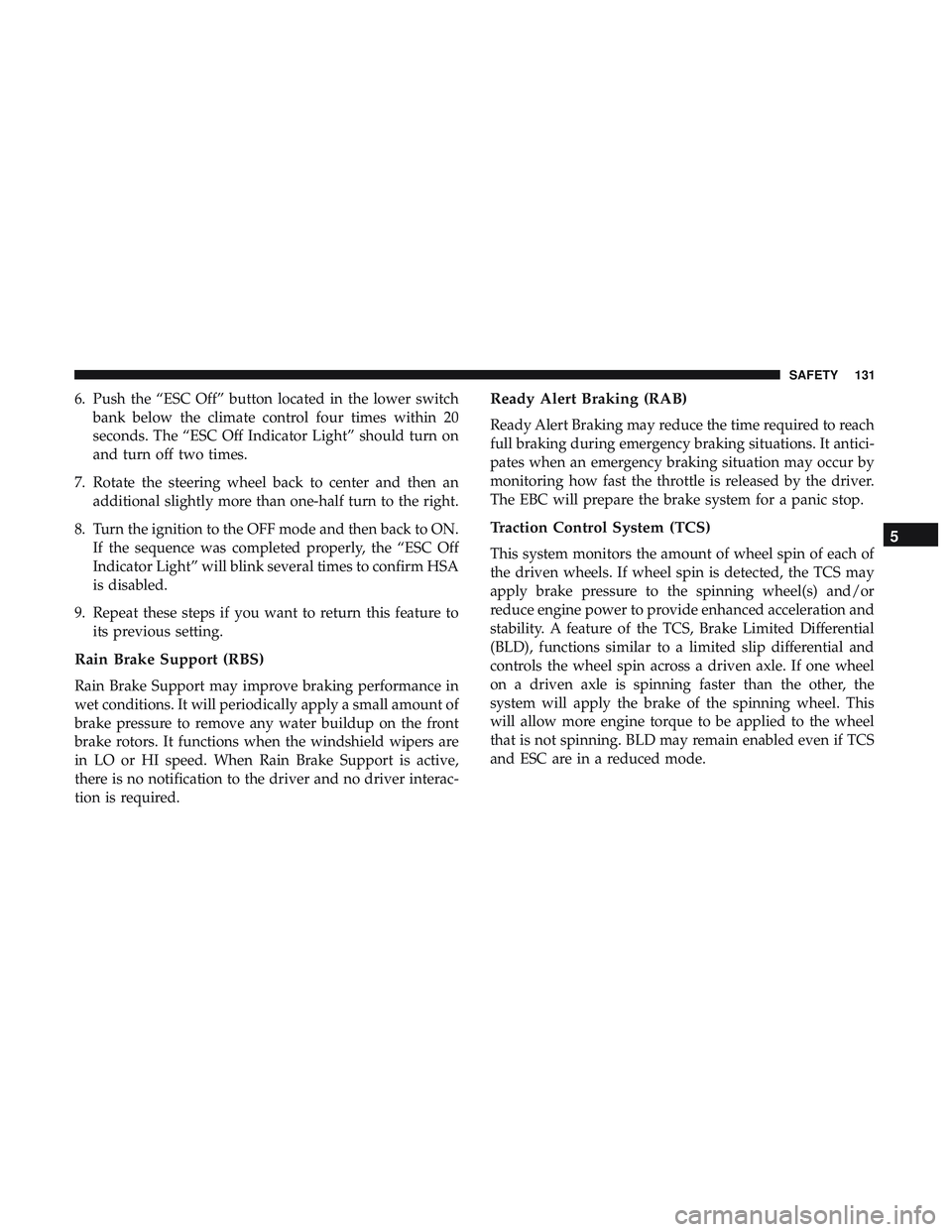 DODGE CHALLENGER 2018 Owners Manual 6. Push the “ESC Off” button located in the lower switchbank below the climate control four times within 20
seconds. The “ESC Off Indicator Light” should turn on
and turn off two times.
7. Rot DODGE CHALLENGER 2018 Owners Manual 6. Push the “ESC Off” button located in the lower switchbank below the climate control four times within 20
seconds. The “ESC Off Indicator Light” should turn on
and turn off two times.
7. Rot