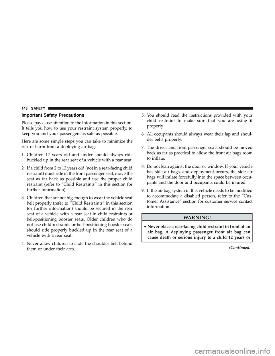 DODGE CHALLENGER 2018 Owners Manual Important Safety Precautions
Please pay close attention to the information in this section.
It tells you how to use your restraint system properly, to
keep you and your passengers as safe as possible. DODGE CHALLENGER 2018 Owners Manual Important Safety Precautions
Please pay close attention to the information in this section.
It tells you how to use your restraint system properly, to
keep you and your passengers as safe as possible.