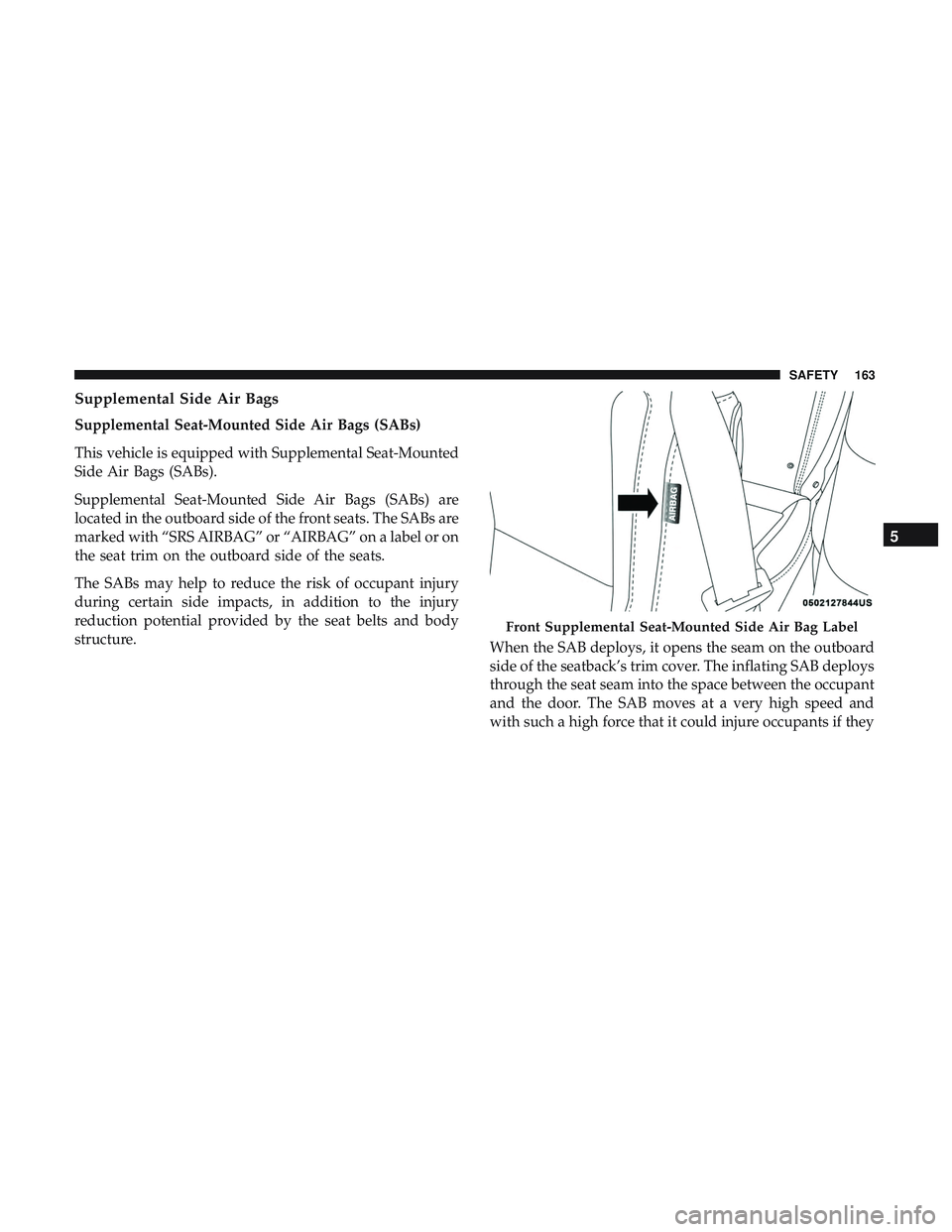 DODGE CHALLENGER 2018  Owners Manual Supplemental Side Air Bags
Supplemental Seat-Mounted Side Air Bags (SABs)
This vehicle is equipped with Supplemental Seat-Mounted
Side Air Bags (SABs).
Supplemental Seat-Mounted Side Air Bags (SABs) a