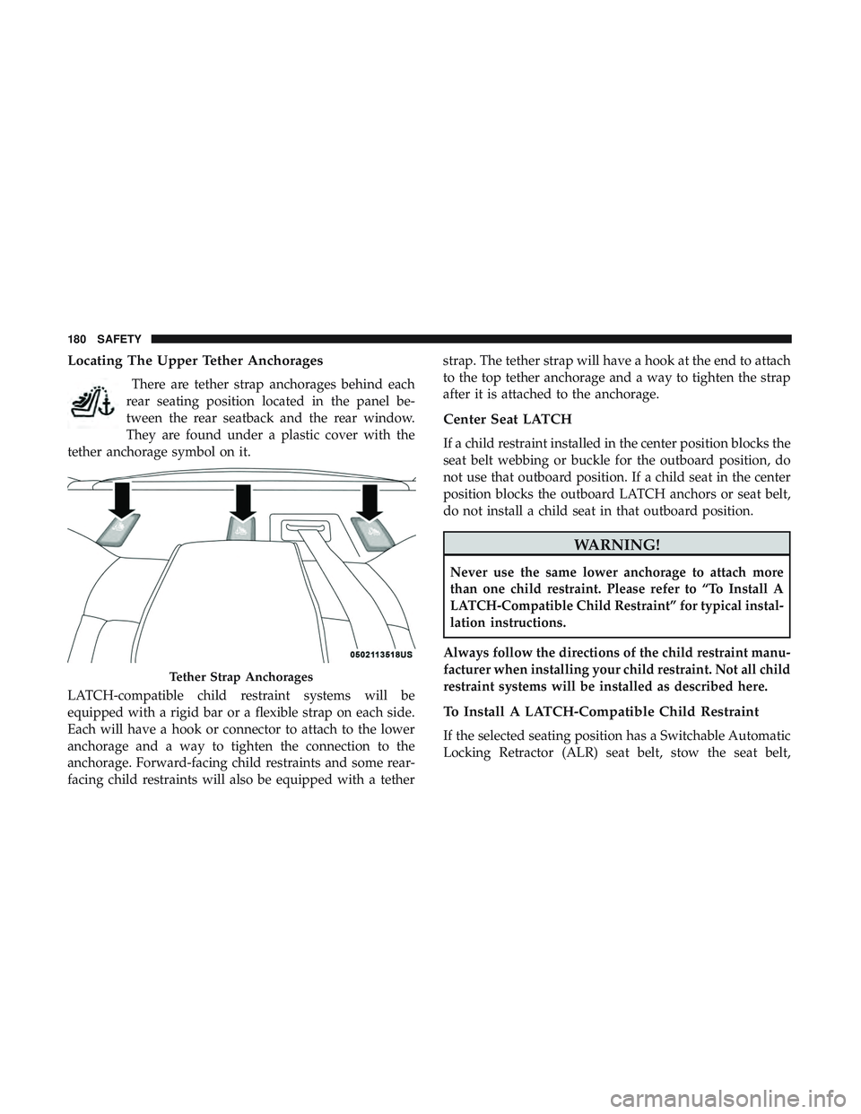 DODGE CHALLENGER 2018 Owners Manual Locating The Upper Tether Anchorages
There are tether strap anchorages behind each
rear seating position located in the panel be-
tween the rear seatback and the rear window.
They are found under a pl DODGE CHALLENGER 2018 Owners Manual Locating The Upper Tether Anchorages
There are tether strap anchorages behind each
rear seating position located in the panel be-
tween the rear seatback and the rear window.
They are found under a pl