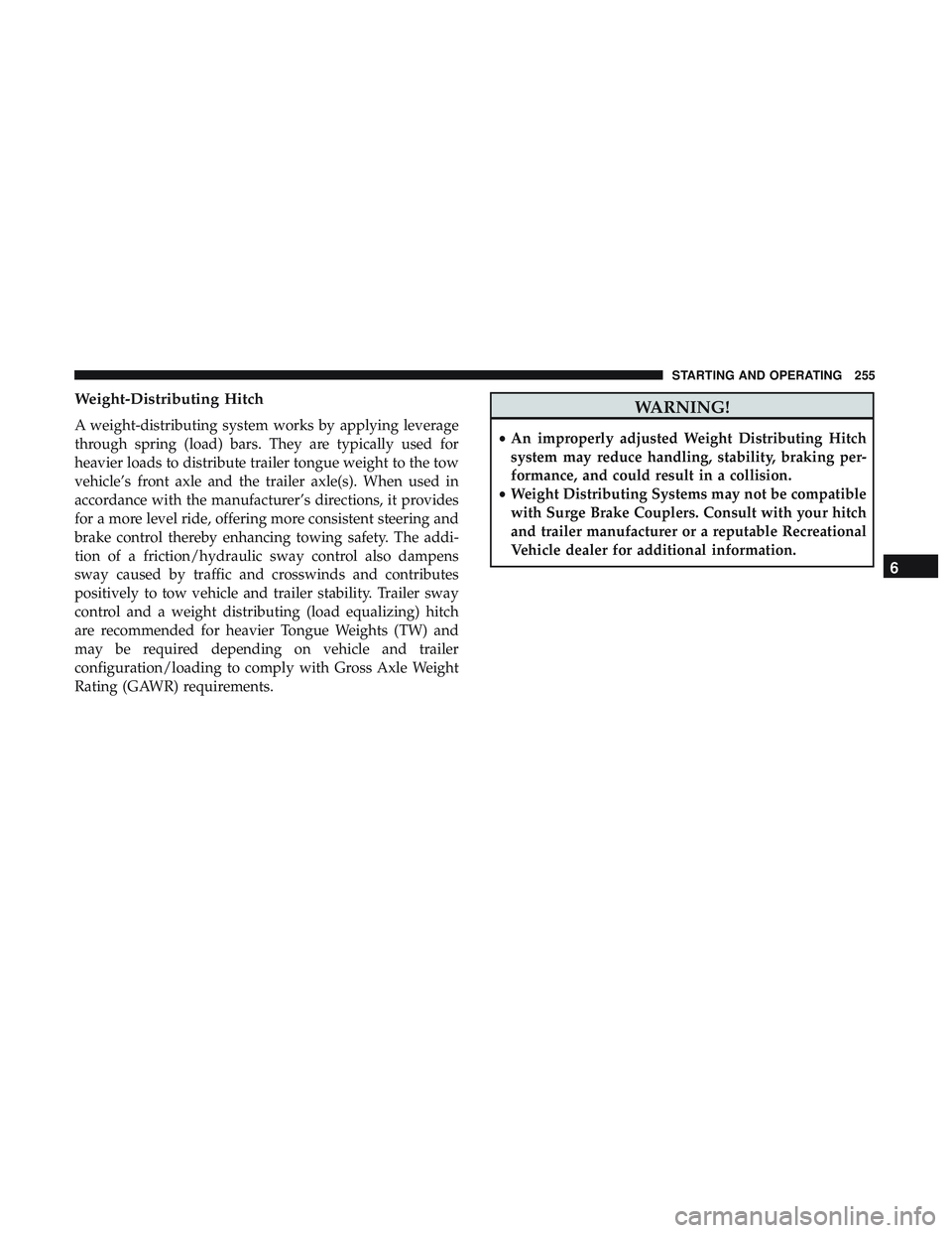 DODGE CHALLENGER 2018 Owners Manual Weight-Distributing Hitch
A weight-distributing system works by applying leverage
through spring (load) bars. They are typically used for
heavier loads to distribute trailer tongue weight to the tow
v DODGE CHALLENGER 2018 Owners Manual Weight-Distributing Hitch
A weight-distributing system works by applying leverage
through spring (load) bars. They are typically used for
heavier loads to distribute trailer tongue weight to the tow
v