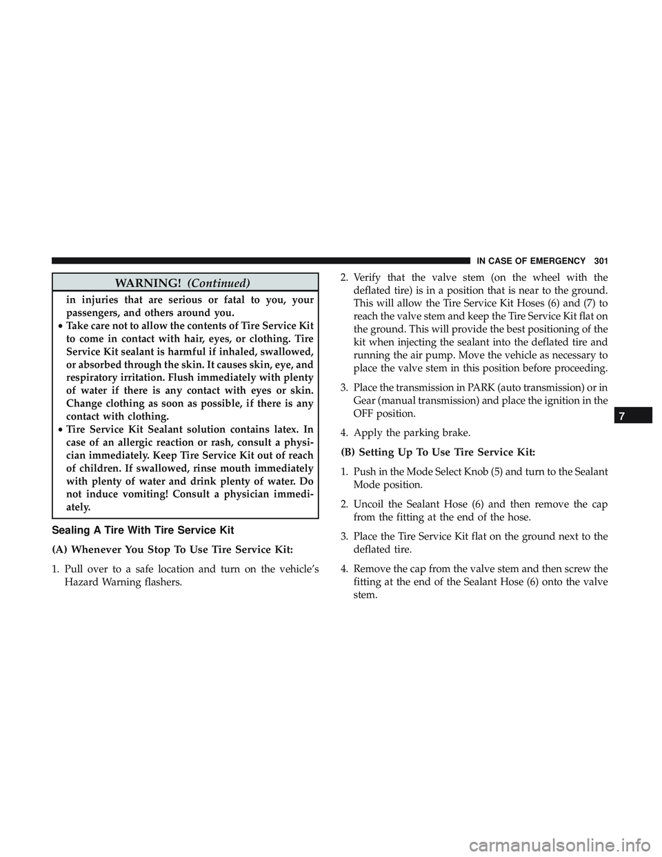 DODGE CHALLENGER 2018 Owners Manual WARNING!(Continued)
in injuries that are serious or fatal to you, your
passengers, and others around you.
• Take care not to allow the contents of Tire Service Kit
to come in contact with hair, eyes DODGE CHALLENGER 2018 Owners Manual WARNING!(Continued)
in injuries that are serious or fatal to you, your
passengers, and others around you.
• Take care not to allow the contents of Tire Service Kit
to come in contact with hair, eyes