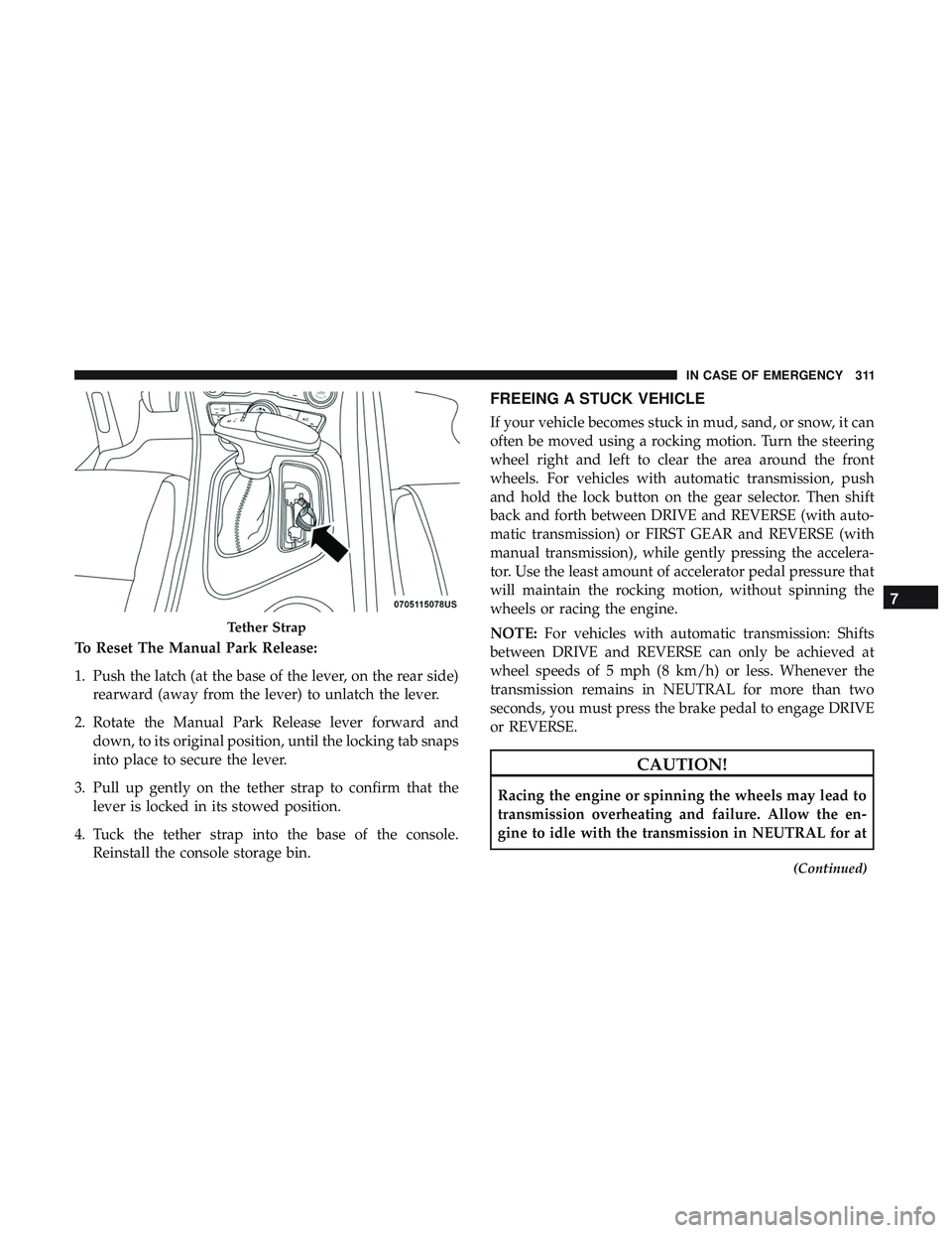 DODGE CHALLENGER 2018 Owners Manual To Reset The Manual Park Release:
1. Push the latch (at the base of the lever, on the rear side)rearward (away from the lever) to unlatch the lever.
2. Rotate the Manual Park Release lever forward and DODGE CHALLENGER 2018 Owners Manual To Reset The Manual Park Release:
1. Push the latch (at the base of the lever, on the rear side)rearward (away from the lever) to unlatch the lever.
2. Rotate the Manual Park Release lever forward and