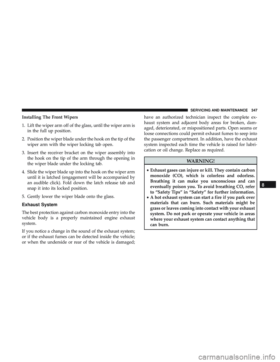 DODGE CHALLENGER 2018 Owners Manual Installing The Front Wipers
1. Lift the wiper arm off of the glass, until the wiper arm isin the full up position.
2. Position the wiper blade under the hook on the tip of the wiper arm with the wiper DODGE CHALLENGER 2018 Owners Manual Installing The Front Wipers
1. Lift the wiper arm off of the glass, until the wiper arm isin the full up position.
2. Position the wiper blade under the hook on the tip of the wiper arm with the wiper