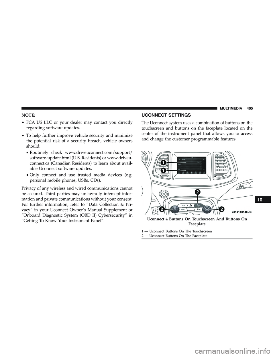 DODGE CHALLENGER 2018  Owners Manual NOTE:
•FCA US LLC or your dealer may contact you directly
regarding software updates.
• To help further improve vehicle security and minimize
the potential risk of a security breach, vehicle owner