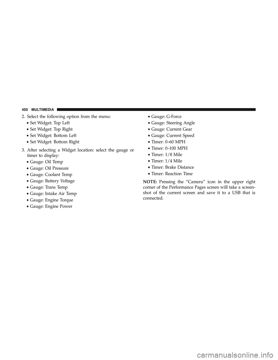 DODGE CHALLENGER 2018  Owners Manual 2. Select the following option from the menu:•Set Widget: Top Left
• Set Widget: Top Right
• Set Widget: Bottom Left
• Set Widget: Bottom Right
3. After selecting a Widget location: select the