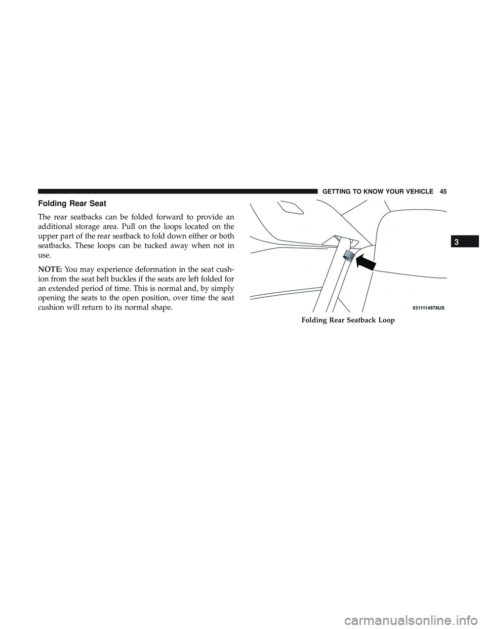 DODGE CHALLENGER 2018  Owners Manual Folding Rear Seat
The rear seatbacks can be folded forward to provide an
additional storage area. Pull on the loops located on the
upper part of the rear seatback to fold down either or both
seatbacks