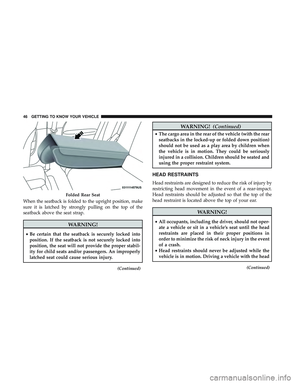 DODGE CHALLENGER 2018 Owners Manual When the seatback is folded to the upright position, make
sure it is latched by strongly pulling on the top of the
seatback above the seat strap.
WARNING!
•Be certain that the seatback is securely l DODGE CHALLENGER 2018 Owners Manual When the seatback is folded to the upright position, make
sure it is latched by strongly pulling on the top of the
seatback above the seat strap.
WARNING!
•Be certain that the seatback is securely l